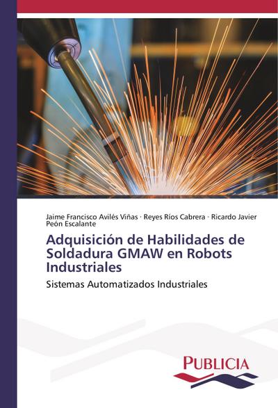 Adquisición de Habilidades de Soldadura GMAW en Robots Industriales