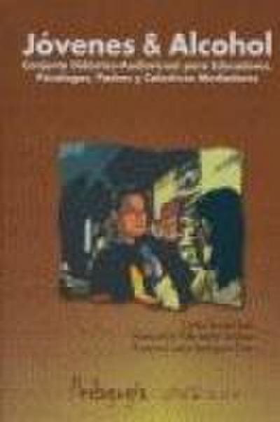 Jóvenes & alcohol : conjunto didáctico-audiovisual para educadores, psicólogos, padres y colectivos mediadores
