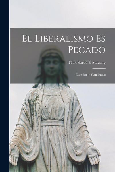 El Liberalismo Es Pecado: Cuestiones Candentes