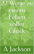 22 Wege zu einem Leben voller Glück