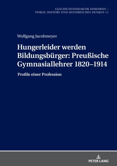 Hungerleider werden Bildungsbuerger: Preußische Gymnasiallehrer 1820–1914