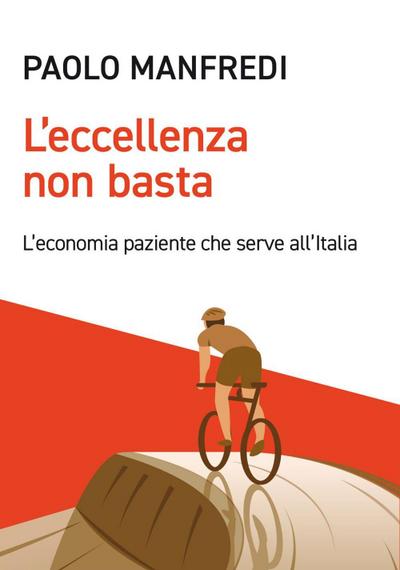 L’ eccellenza non basta. L’economia paziente che serve all’Italia