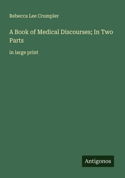 A Book of Medical Discourses; In Two Parts