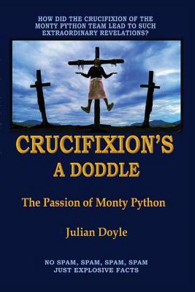 Crucifixion’s A Doddle: The Passion of Monty Python