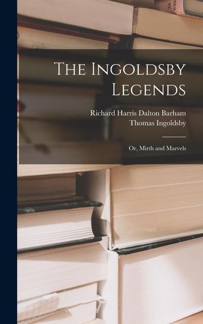 The Ingoldsby Legends: Or, Mirth and Marvels
