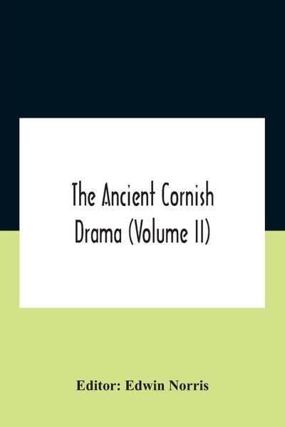 The Ancient Cornish Drama (Volume Ii)