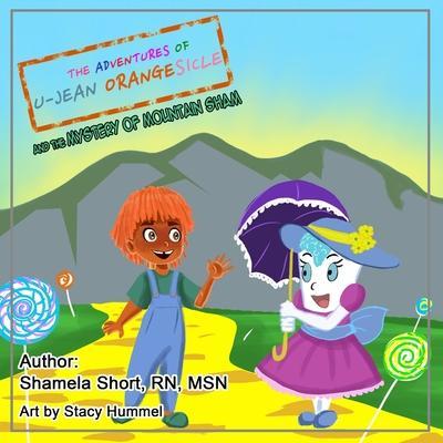 The Adventures of U-Jean Orangesicle: And the Mystery of Mountain Sham