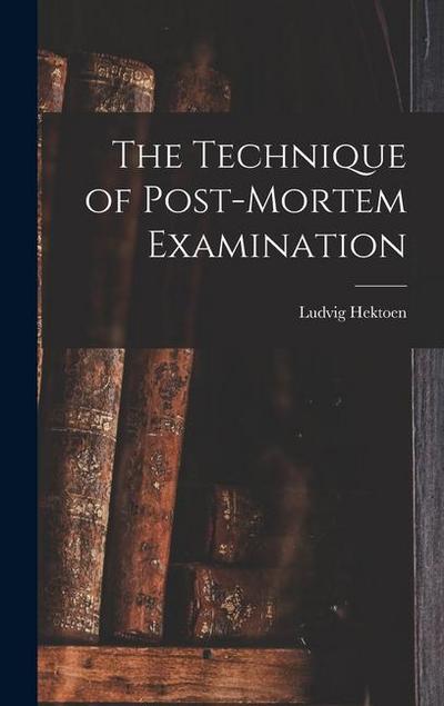 The Technique of Post-Mortem Examination