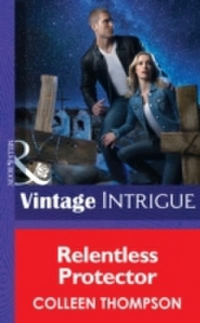 Relentless Protector (Mills & Boon Intrigue) (Thriller, Book 15)
