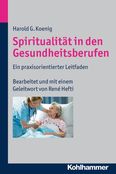 Spiritualität in den Gesundheitsberufen: Ein praxisorientierter Leitfaden