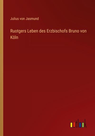 Ruotgers Leben des Erzbischofs Bruno von Köln