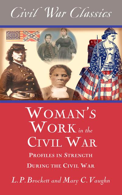 Women’s Work in the Civil War (Civil War Classics)
