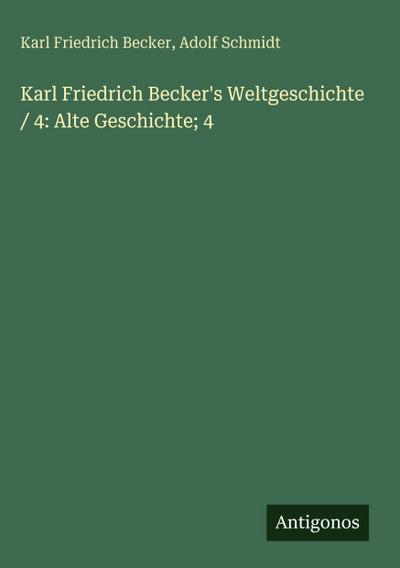 Karl Friedrich Becker’s Weltgeschichte / 4: Alte Geschichte; 4