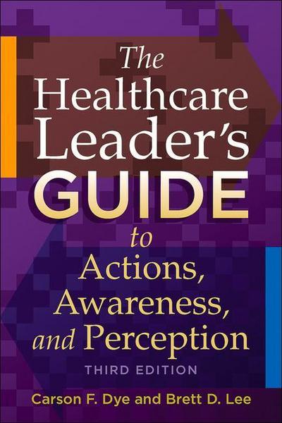 The Healthcare Leader’s Guide to Actions, Awareness, and Perception, Third Edition