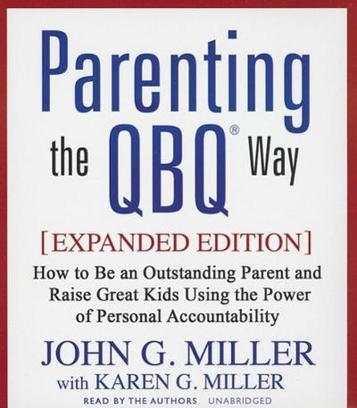 Parenting the Qbq Way: How to Be an Outstanding Parent and Raise Great Kids Using the Power of Personal Accountability