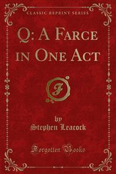Q: A Farce in One Act