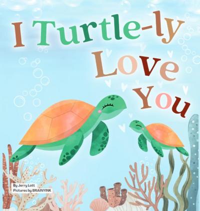I Turtle-ly Love You