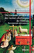 Dictionnaire passionné des racines chrétiennes de l’Europe