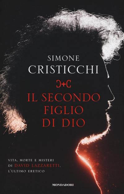 Il secondo figlio di Dio. Vita, morte e misteri di David Lazzaretti, l’ultimo eretico