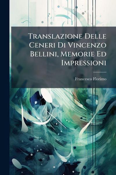 Translazione Delle Ceneri Di Vincenzo Bellini, Memorie Ed Impressioni