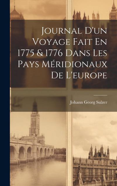 Journal D’un Voyage Fait En 1775 & 1776 Dans Les Pays Méridionaux De L’europe