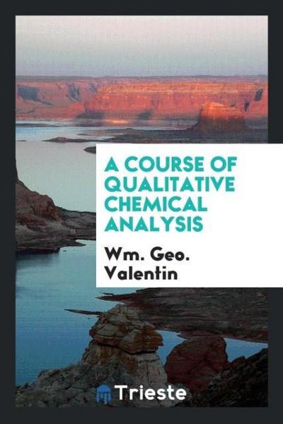 A Course of Qualitative Chemical Analysis