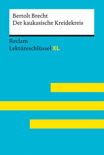 Der kaukasische Kreidekreis von Bertolt Brecht: Lektüreschlüssel mit Inhaltsangabe, Interpretation, Prüfungsaufgaben mit Lösungen, Lernglossar. (Reclam Lektüreschlüssel XL)