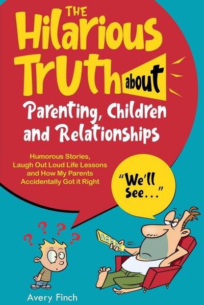 Finch, A: Hilarious Truth about Parenting, Children and Rela