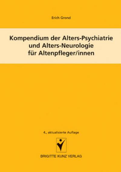 Kompendium der Alters-Psychiatrie und Alters-Neurologie für Altenpfleger/innen