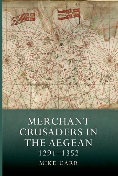 Merchant Crusaders in the Aegean, 1291-1352