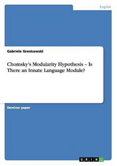 Chomsky’s Modularity Hypothesis - Is There an Innate Language Module?