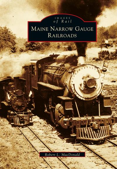 Maine Narrow Gauge Railroads