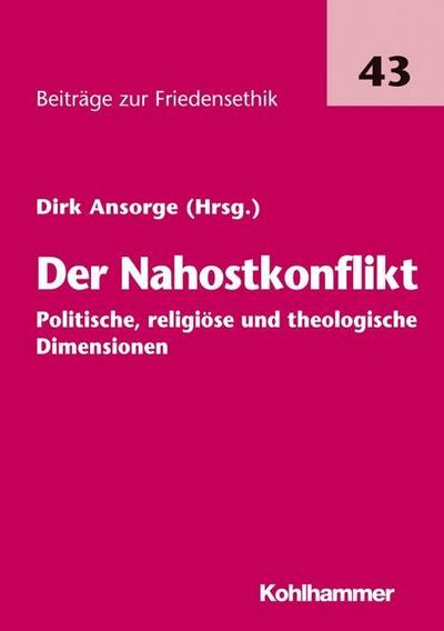 Der Nahostkonflikt - politische, religiöse und theologische Dimensionen (Beiträge zur Friedensethik)