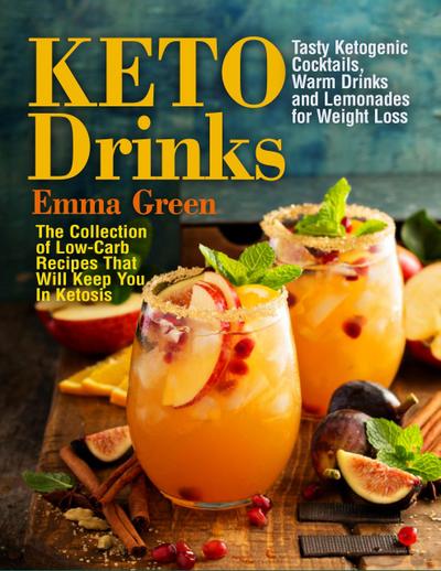 Keto Drinks: Tasty Ketogenic Cocktails, Warm Drinks and Lemonades for Weight Loss - The Collection of Low-Carb Recipes That Will Keep You In Ketosis (Keto Diet, #1)