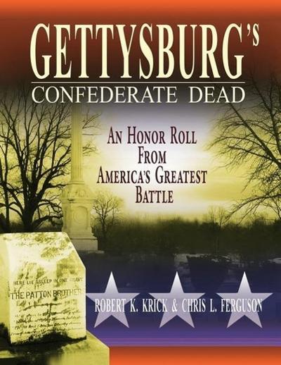Gettysburg’s Confederate Dead: An Honor Roll from America’s Greatest Battle