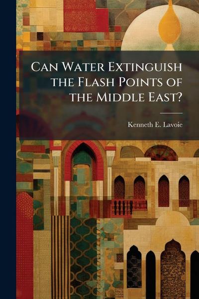 Can Water Extinguish the Flash Points of the Middle East?