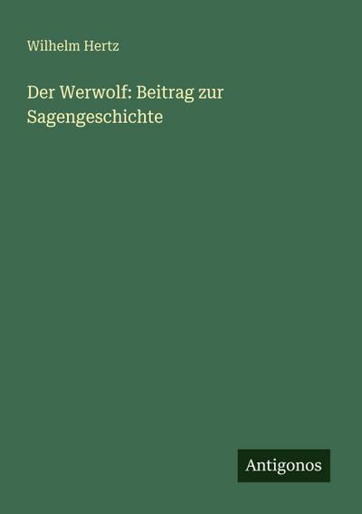 Der Werwolf: Beitrag zur Sagengeschichte