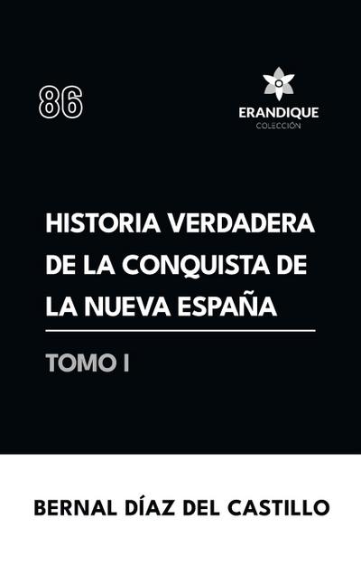 Historia verdadera de la conquista de la Nueva España (Tomo I)