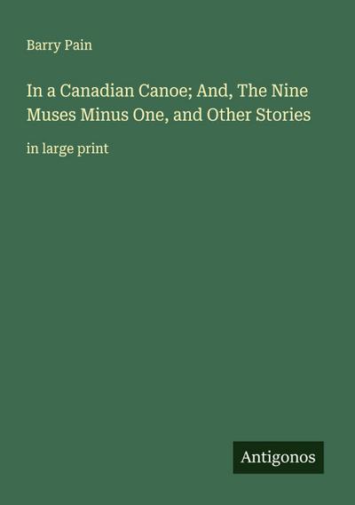 In a Canadian Canoe; And, The Nine Muses Minus One, and Other Stories