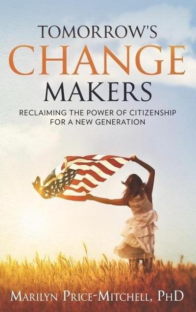 Tomorrow’s Change Makers: Reclaiming the Power of Citizenship for a New Generation