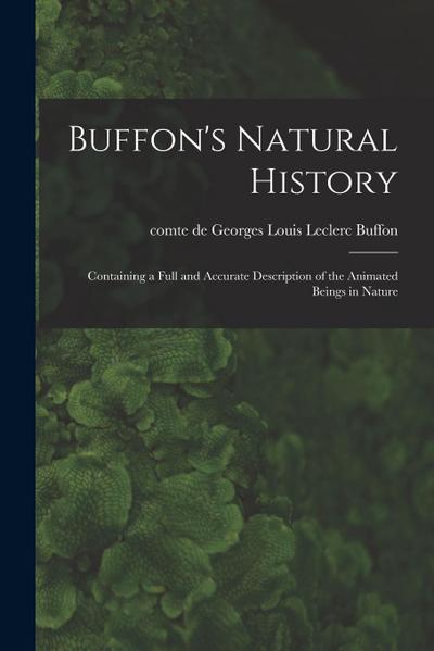 Buffon’s Natural History: Containing a Full and Accurate Description of the Animated Beings in Nature