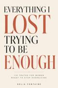 Everything I Lost Trying to Be Enough