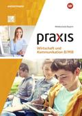 Praxis Wirtschaft und Kommunikation - Ausgabe 2019 für Mittelschulen in Bayern