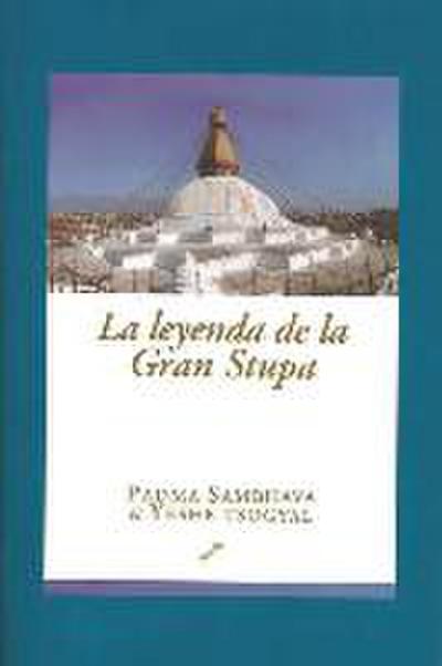 La leyenda de la gran estupa : la historia de la vida del gurú nacido del loto