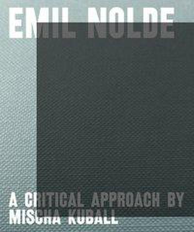 Becker, A: Emil Nolde - A Critical Approach by Mischa Kuball