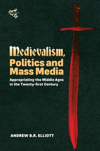 Medievalism, Politics and Mass Media