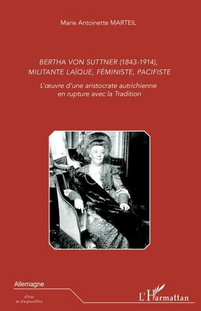 Bertha Von Suttner (1843 - 1914), militante laïque, féministe, pacifiste