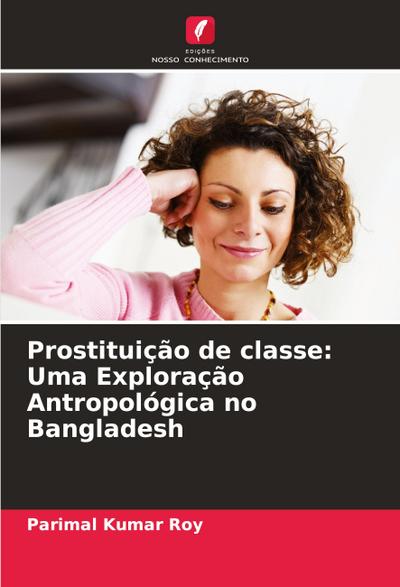 Prostituição de classe: Uma Exploração Antropológica no Bangladesh