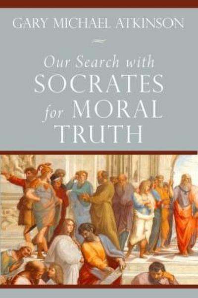 Our Search with Socrates for Moral Truth