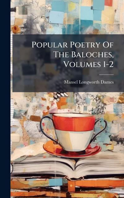 Popular Poetry Of The Baloches, Volumes 1-2